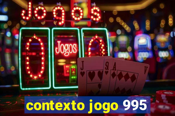 contexto jogo 995